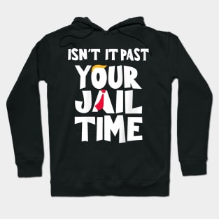 Isn't it past your jail time Hoodie